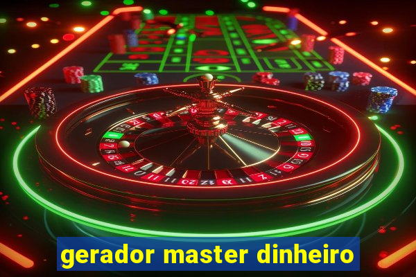 gerador master dinheiro